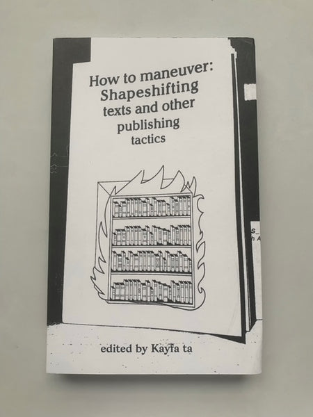 How To Maneuver: Shapeshifting texts and other publishing tactics