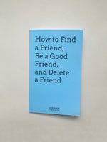 How To Find A Friend, Be A Good Friend, Delete A Friend